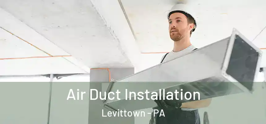  Air Duct Installation Levittown - PA