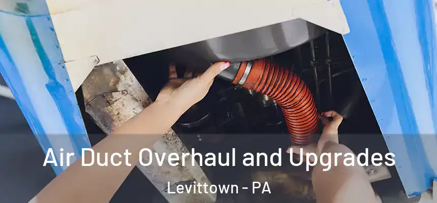  Air Duct Overhaul and Upgrades Levittown - PA