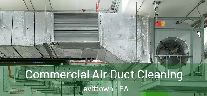 Commercial Air Duct Cleaning Levittown - PA