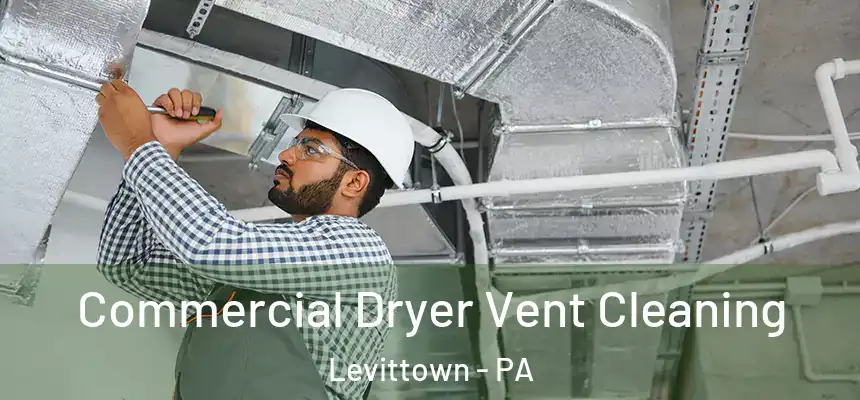 Commercial Dryer Vent Cleaning Levittown - PA