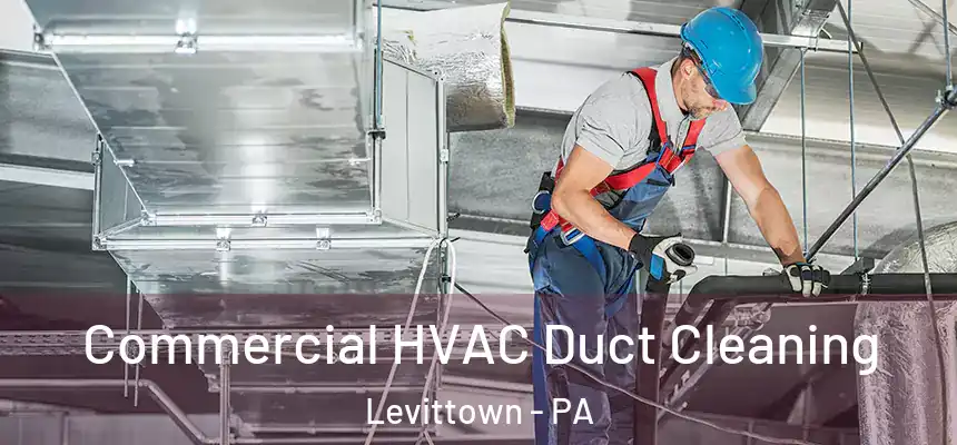 Commercial HVAC Duct Cleaning Levittown - PA