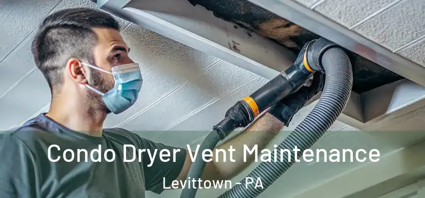  Condo Dryer Vent Maintenance Levittown - PA
