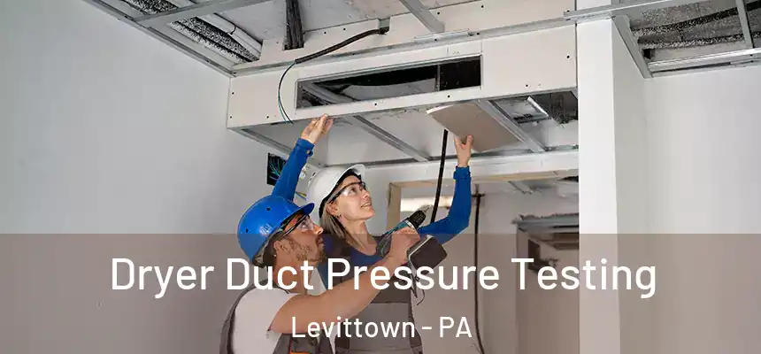 Dryer Duct Pressure Testing Levittown - PA