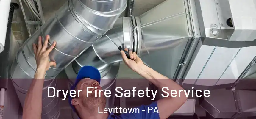Dryer Fire Safety Service Levittown - PA