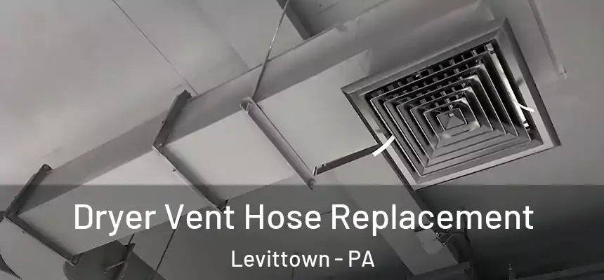 Dryer Vent Hose Replacement Levittown - PA