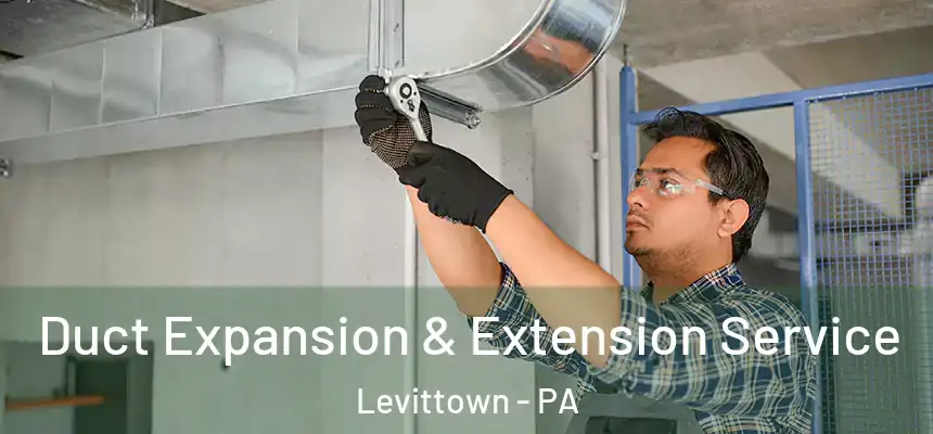  Duct Expansion & Extension Service Levittown - PA