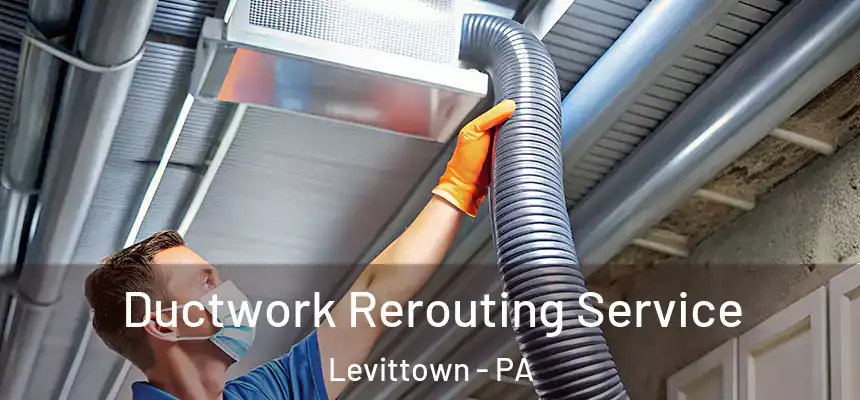  Ductwork Rerouting Service Levittown - PA
