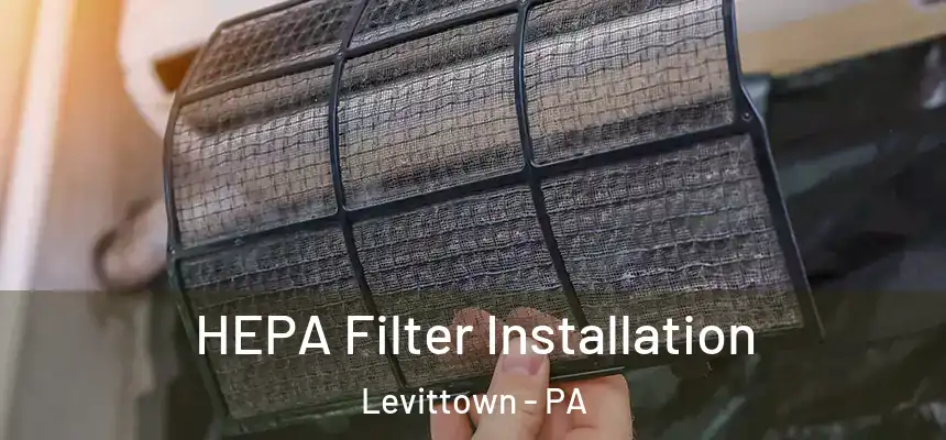 HEPA Filter Installation Levittown - PA