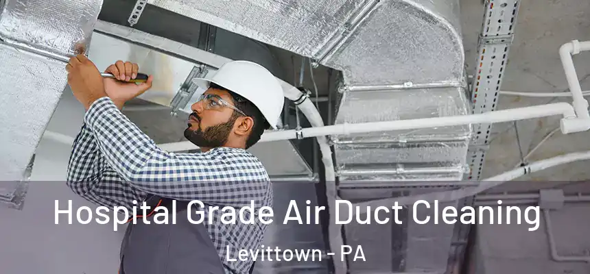  Hospital Grade Air Duct Cleaning Levittown - PA