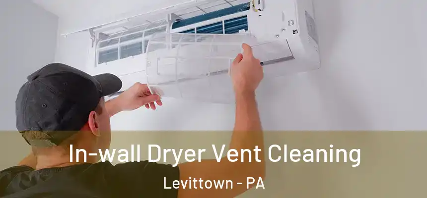  In-wall Dryer Vent Cleaning Levittown - PA