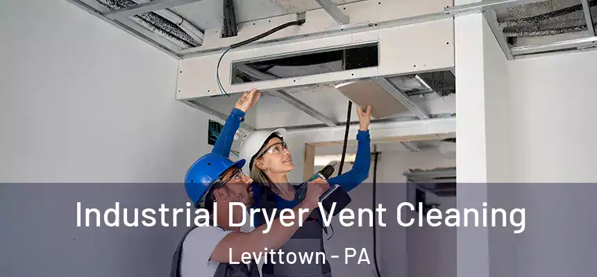 Industrial Dryer Vent Cleaning Levittown - PA