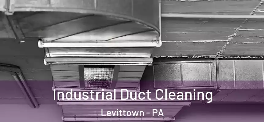 Industrial Duct Cleaning Levittown - PA