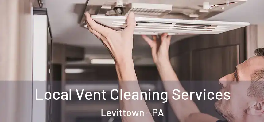 Local Vent Cleaning Services Levittown - PA