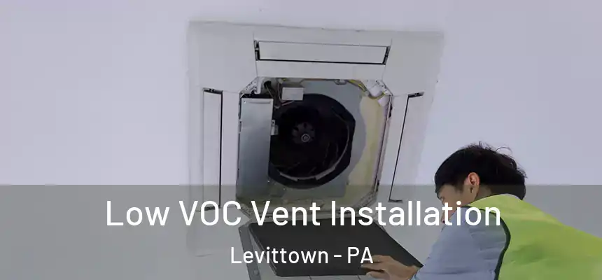  Low VOC Vent Installation Levittown - PA