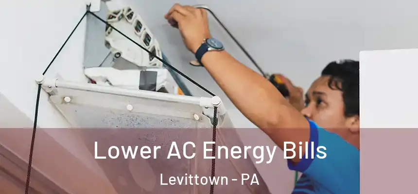 Lower AC Energy Bills Levittown - PA