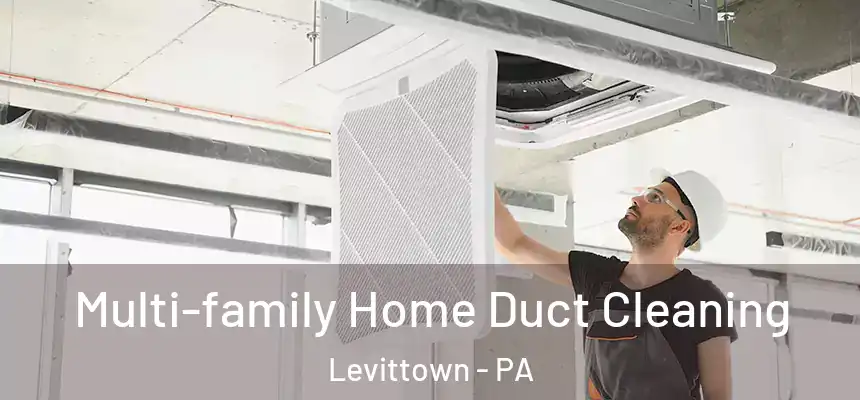 Multi-family Home Duct Cleaning Levittown - PA