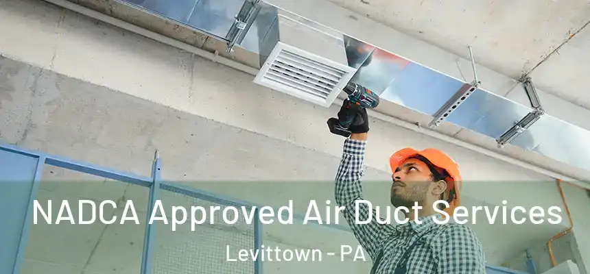NADCA Approved Air Duct Services Levittown - PA