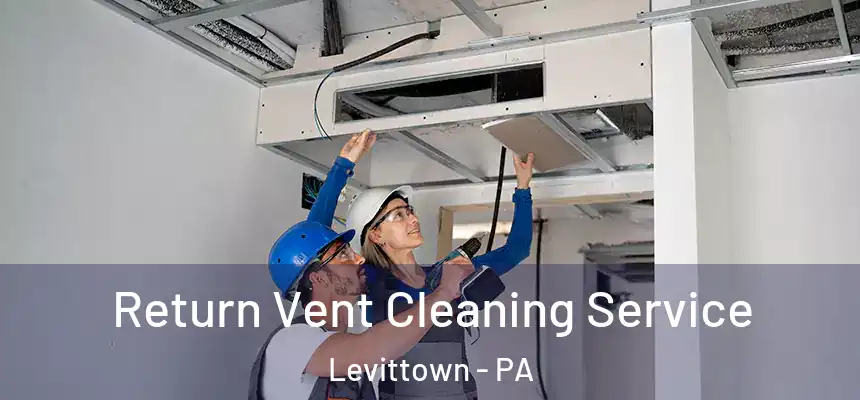 Return Vent Cleaning Service Levittown - PA