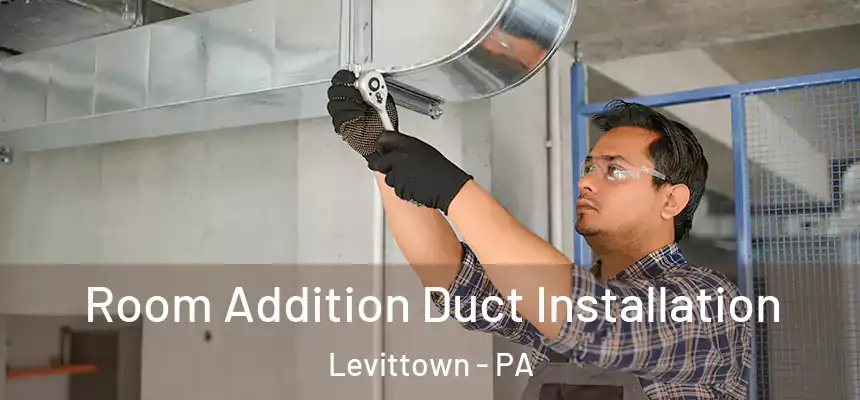  Room Addition Duct Installation Levittown - PA