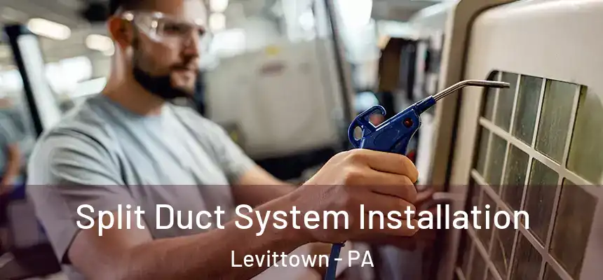  Split Duct System Installation Levittown - PA