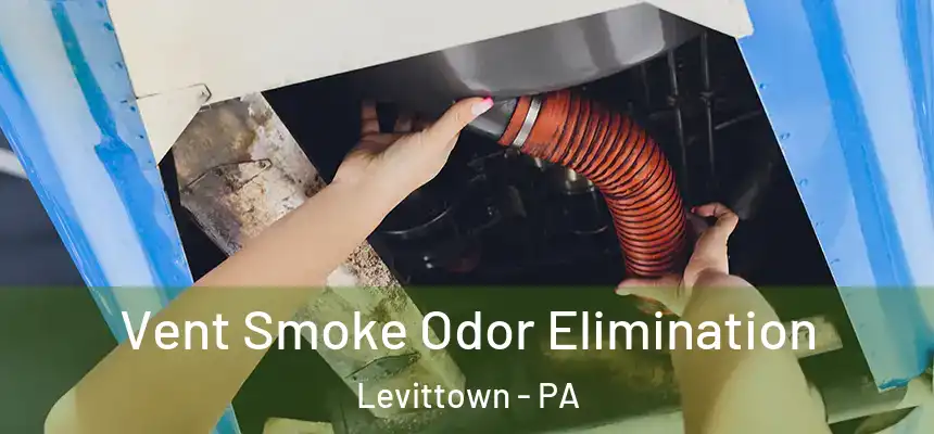  Vent Smoke Odor Elimination Levittown - PA