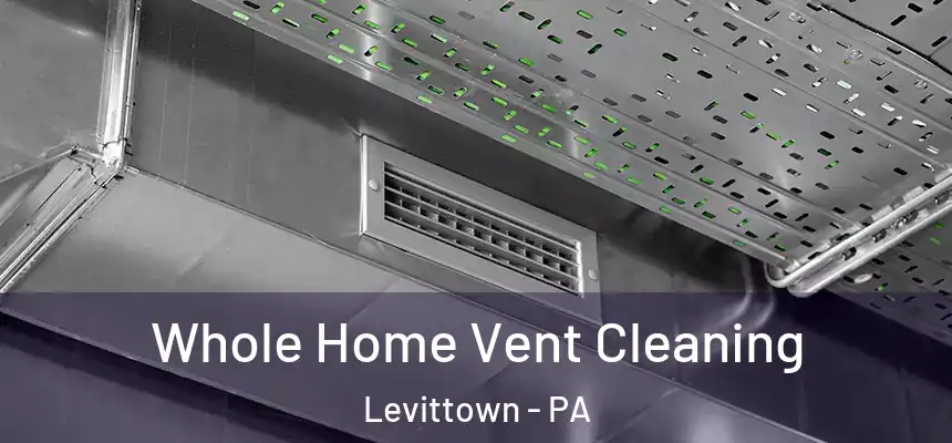 Whole Home Vent Cleaning Levittown - PA